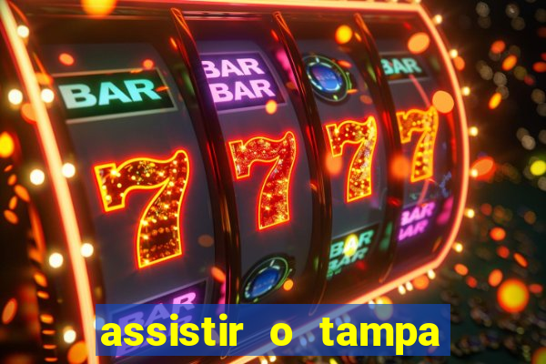 assistir o tampa da bola